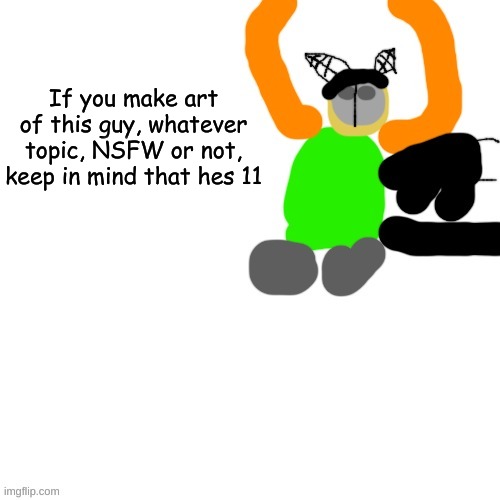 (B | If you make art of this guy, whatever topic, NSFW or not, keep in mind that hes 11 | image tagged in carlos but tiky | made w/ Imgflip meme maker