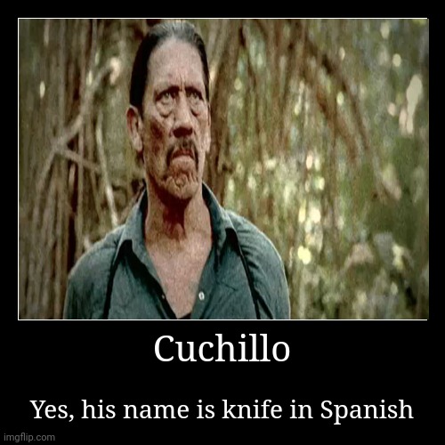 Predators 2010 cuchillo meme | image tagged in funny,demotivationals | made w/ Imgflip demotivational maker