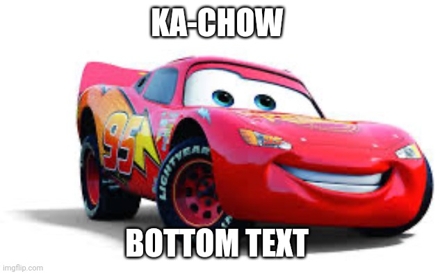 Kachow | KA-CHOW; BOTTOM TEXT | image tagged in kachow | made w/ Imgflip meme maker