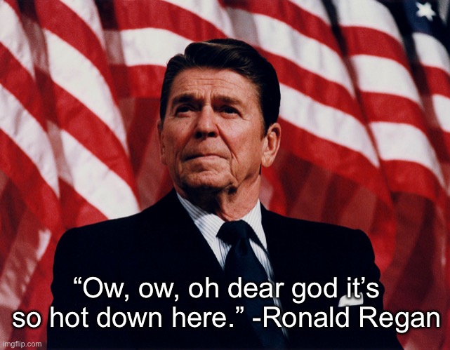 Happy Pride Month | “Ow, ow, oh dear god it’s so hot down here.” -Ronald Regan | image tagged in ronald regan,gay pride,hell,aids | made w/ Imgflip meme maker