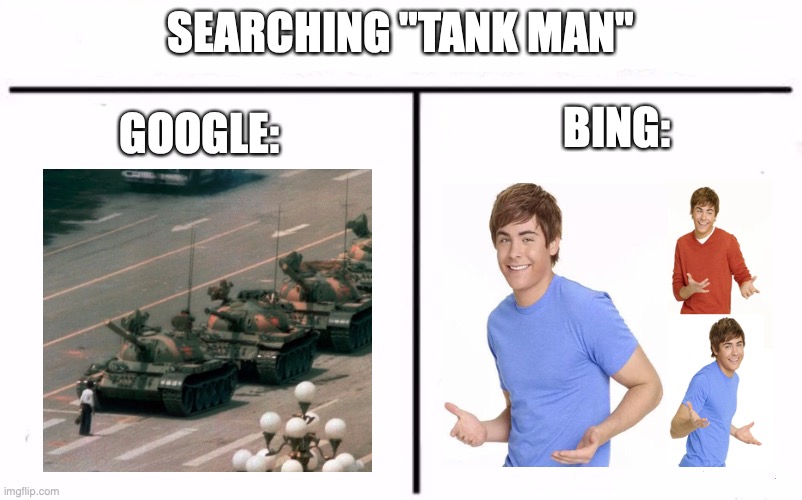An actually accurate Google vs Bing meme | SEARCHING "TANK MAN"; GOOGLE:; BING: | image tagged in who would win blank,i don't want to have a political argument,buzz off,i see your angry comment,no seriously,no politics | made w/ Imgflip meme maker