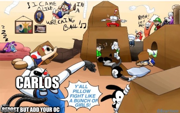 haha ennard go Y E E T/ haha toad go Z O O M | CARLOS; REPOST BUT ADD YOUR OC | image tagged in boys sleepover cuz why not make it just a single image | made w/ Imgflip meme maker