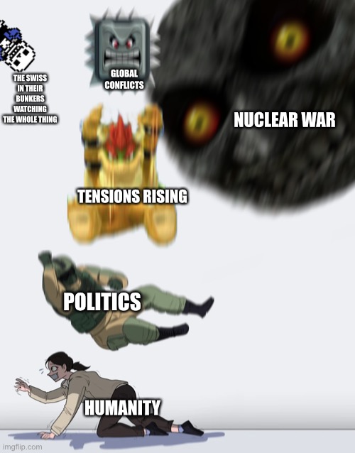 Switzerland stronk! | THE SWISS IN THEIR BUNKERS WATCHING THE WHOLE THING; GLOBAL CONFLICTS; NUCLEAR WAR; TENSIONS RISING; POLITICS; HUMANITY | image tagged in crushing combo,switzerland,nuclear war | made w/ Imgflip meme maker