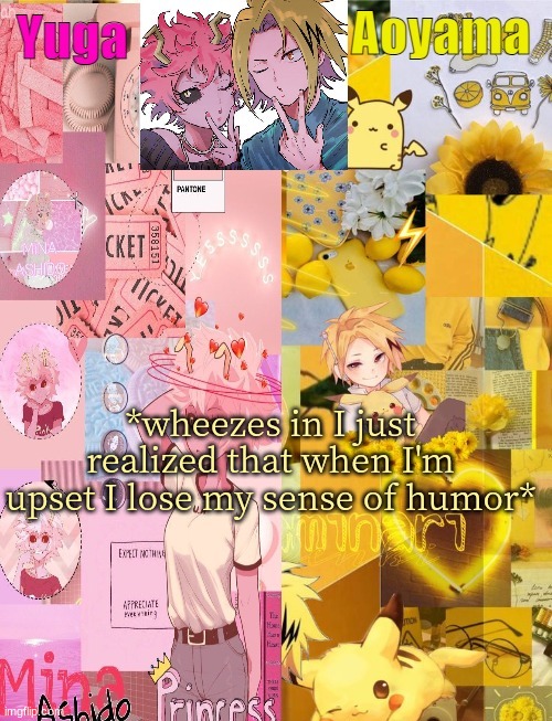 Mina and Denki Temp (tysm Yachi) | *wheezes in I just realized that when I'm upset I lose my sense of humor* | image tagged in mina and denki temp tysm yachi | made w/ Imgflip meme maker