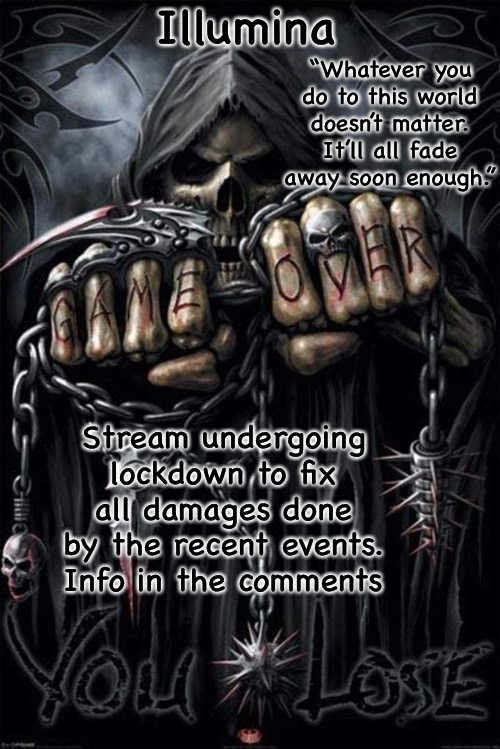 Illumina grim reaper temp | Stream undergoing lockdown to fix all damages done by the recent events. Info in the comments | image tagged in illumina grim reaper temp | made w/ Imgflip meme maker
