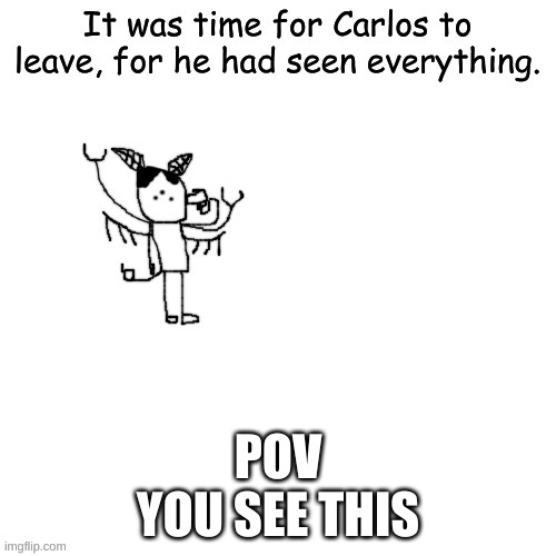 Carlos has seen it all | POV
YOU SEE THIS | image tagged in carlos has seen it all | made w/ Imgflip meme maker