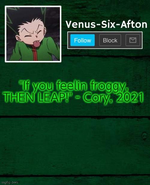 Gon temp | "If you feelin froggy,
THEN LEAP!" - Cory, 2021 | image tagged in gon temp | made w/ Imgflip meme maker