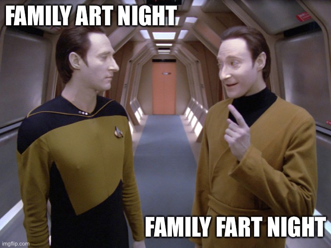 Data and Lore | FAMILY ART NIGHT; FAMILY FART NIGHT | image tagged in data and lore | made w/ Imgflip meme maker