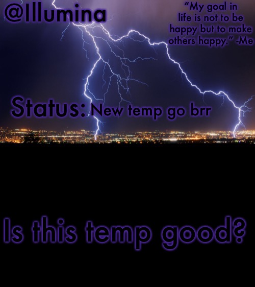 Illumina thunder temp | New temp go brr; Is this temp good? | image tagged in illumina thunder temp | made w/ Imgflip meme maker