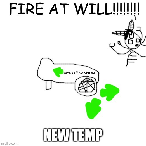 FIRE THE UPVOTE CANNON | NEW TEMP | image tagged in fire the upvote cannon | made w/ Imgflip meme maker