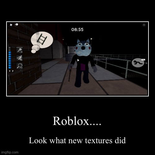 Darnit roblox | Roblox.... | Look what new textures did | image tagged in funny,demotivationals,roblox | made w/ Imgflip demotivational maker