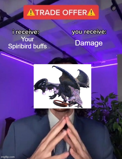Trade Offer | Your Spiribird buffs; Damage | image tagged in trade offer | made w/ Imgflip meme maker