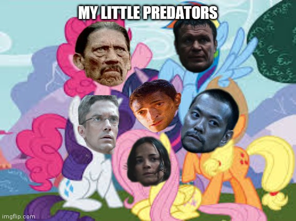 Predators 2010 meme | MY LITTLE PREDATORS | image tagged in my little pony | made w/ Imgflip meme maker