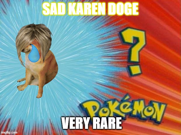 funny pokemon | SAD KAREN DOGE; VERY RARE | image tagged in who is that pokemon | made w/ Imgflip meme maker