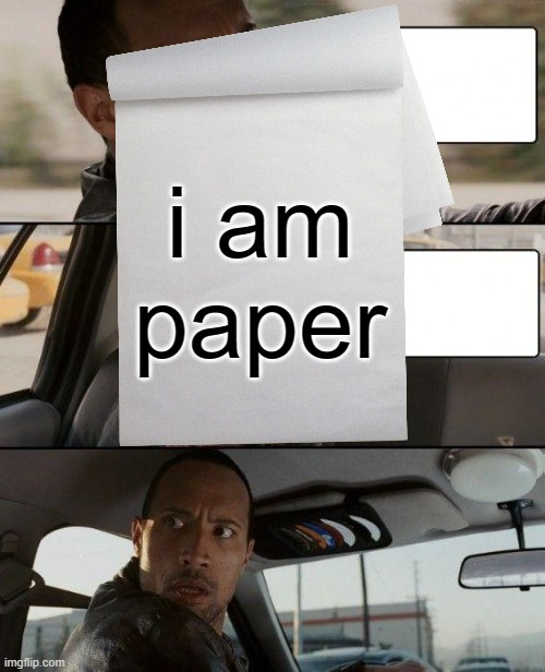 i am paper | image tagged in rock paper scissors,oh no,loser,losers,lost | made w/ Imgflip meme maker