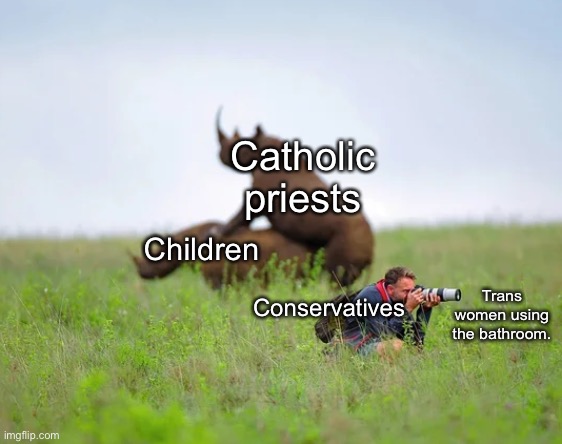 It's all a distraction, and projection. | Catholic priests; Children; Trans women using the bathroom. Conservatives | image tagged in rhinoceros and photographer,transgender,catholic church,pedophile | made w/ Imgflip meme maker