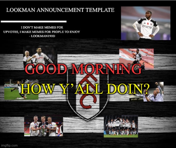 Lookman190D Announcement Template | HOW Y’ALL DOIN? GOOD MORNING | image tagged in lookman190d announcement template | made w/ Imgflip meme maker
