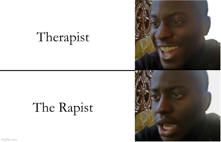 I just realized this |  Therapist; The Rapist | image tagged in disappointed black guy | made w/ Imgflip meme maker