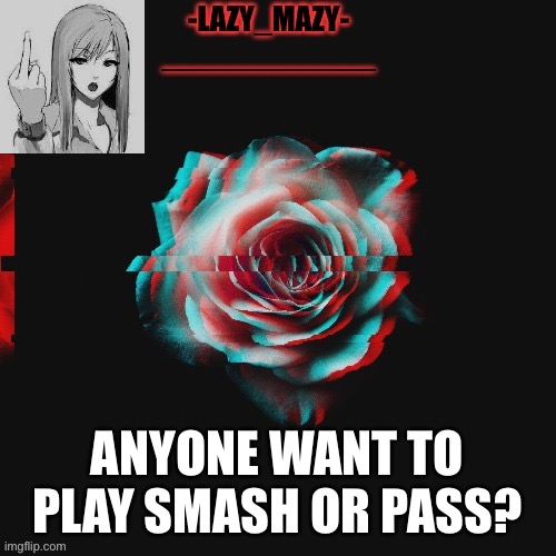 Yay | ANYONE WANT TO PLAY SMASH OR PASS? | image tagged in yay | made w/ Imgflip meme maker