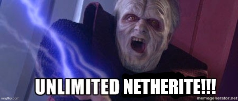 unlimited power | NETHERITE!!! | image tagged in unlimited power | made w/ Imgflip meme maker