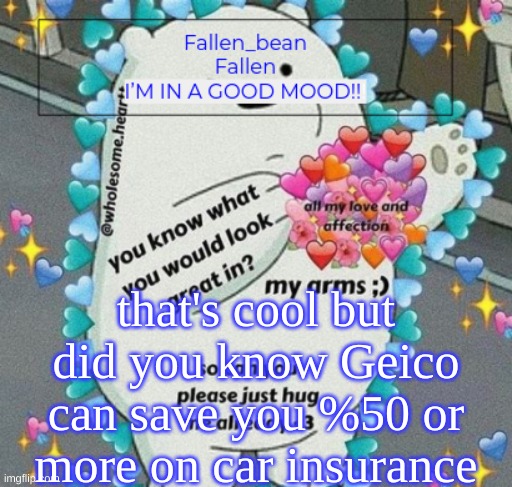 .... (*%15) | that's cool but did you know Geico can save you %50 or more on car insurance | image tagged in fallen but happy | made w/ Imgflip meme maker