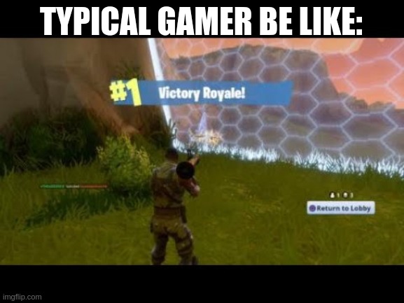 dayum | TYPICAL GAMER BE LIKE: | image tagged in fortnite,nsfw | made w/ Imgflip meme maker