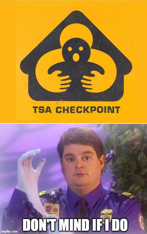 I FEEL Protected | DON'T MIND IF I DO | image tagged in memes,tsa douche | made w/ Imgflip meme maker