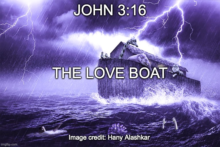 THE LOVE BOAT | JOHN 3:16; THE LOVE BOAT; Image credit: Hany Alashkar | image tagged in the door is open,get on board | made w/ Imgflip meme maker