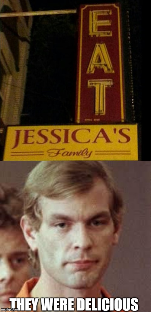 It's a Sign! | THEY WERE DELICIOUS | image tagged in jeffrey dahmer | made w/ Imgflip meme maker