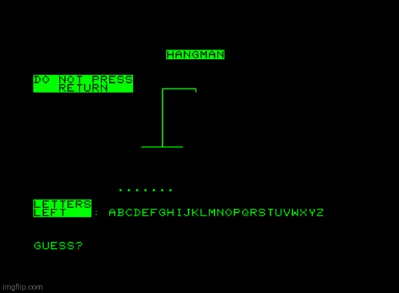 Commodore PET Hangman | image tagged in commodore pet hangman | made w/ Imgflip meme maker