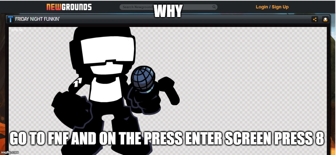 how to softlock fnf | WHY; GO TO FNF AND ON THE PRESS ENTER SCREEN PRESS 8 | image tagged in weird | made w/ Imgflip meme maker