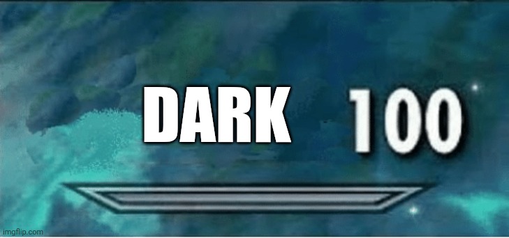 Skyrim 100 Blank | DARK | image tagged in skyrim 100 blank | made w/ Imgflip meme maker