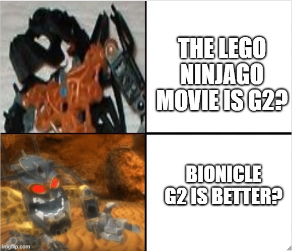 Reidak asked why The Lego Ninjago Movie is G2? | THE LEGO NINJAGO MOVIE IS G2? BIONICLE G2 IS BETTER? | image tagged in reidak drake meme,ninjago,bionicle | made w/ Imgflip meme maker