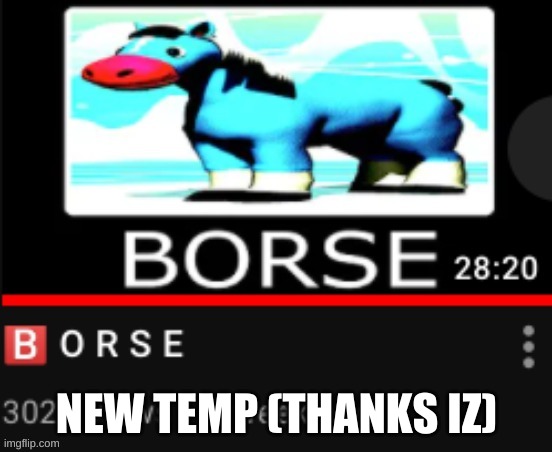 YuB B O R S E | NEW TEMP (THANKS IZ) | image tagged in yub b o r s e | made w/ Imgflip meme maker