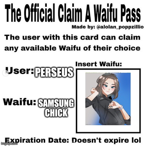 yes | PERSEUS; SAMSUNG CHICK | image tagged in official claim a waifu pass,samsung | made w/ Imgflip meme maker
