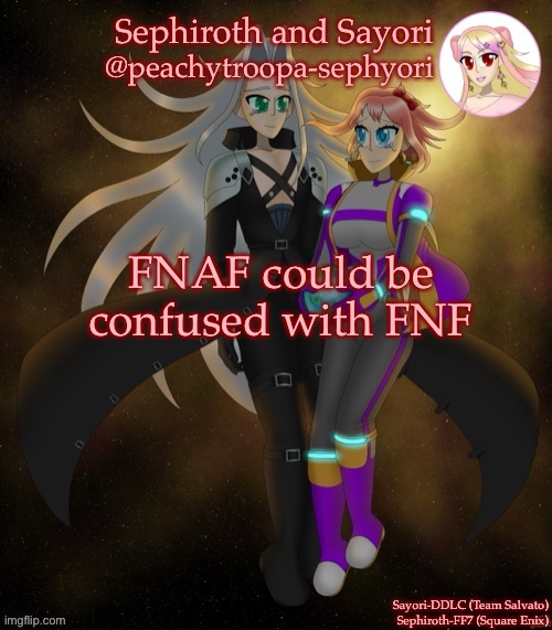 Sayori and Sephiroth | FNAF could be confused with FNF | image tagged in sayori and sephiroth | made w/ Imgflip meme maker