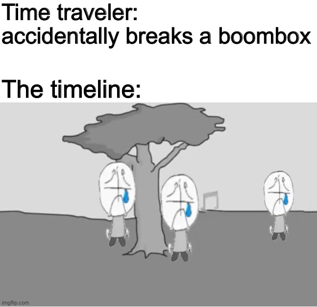 And it all started......... | Time traveler: accidentally breaks a boombox; The timeline: | image tagged in sadness combat,madness combat,sad,time travel,time traveler,memes | made w/ Imgflip meme maker