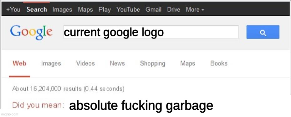 2014 Google logo is so much better. | current google logo; absolute fucking garbage | image tagged in did you mean | made w/ Imgflip meme maker