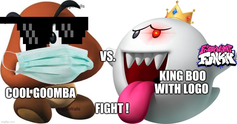 friday night funkin | VS. KING BOO WITH LOGO; COOL GOOMBA; FIGHT ! | image tagged in king boo | made w/ Imgflip meme maker
