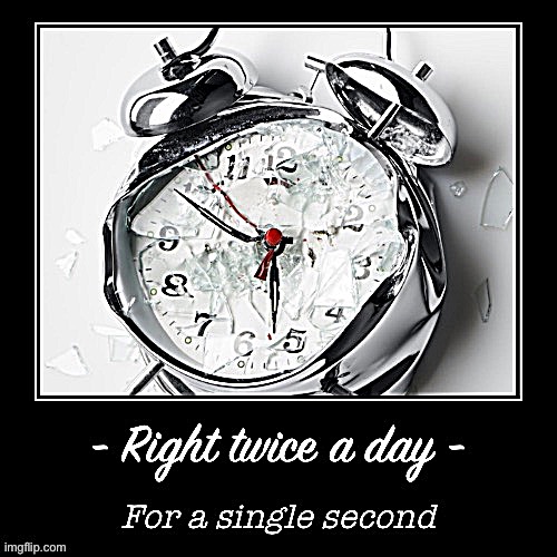 Politifake broken clock right twice a day Memes & GIFs - Imgflip