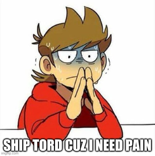 Uncomfortable | SHIP TORD CUZ I NEED PAIN | image tagged in uncomfortable | made w/ Imgflip meme maker