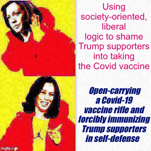 Stand your ground, libtrads!! With apologies to Cerebrophage & TwoWay for the idea ;) | Using society-oriented, liberal logic to shame Trump supporters into taking the Covid vaccine; Open-carrying a Covid-19 vaccine rifle and forcibly immunizing Trump supporters in self-defense | image tagged in kamala harris hotline bling deep-fried 1,covid-19,coronavirus,liberal logic,conservative logic,vaccinations | made w/ Imgflip meme maker