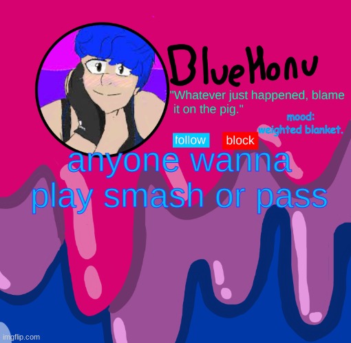 bluehonu announcement temp | mood: weighted blanket. anyone wanna play smash or pass | image tagged in bluehonu announcement temp | made w/ Imgflip meme maker