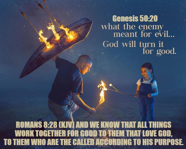 Genesis 50:20; ROMANS 8:28 (KJV) AND WE KNOW THAT ALL THINGS WORK TOGETHER FOR GOOD TO THEM THAT LOVE GOD, TO THEM WHO ARE THE CALLED ACCORDING TO HIS PURPOSE. | made w/ Imgflip meme maker