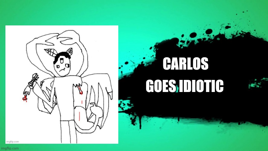 EVERYONE JOINS THE BATTLE | CARLOS GOES IDIOTIC | image tagged in everyone joins the battle | made w/ Imgflip meme maker