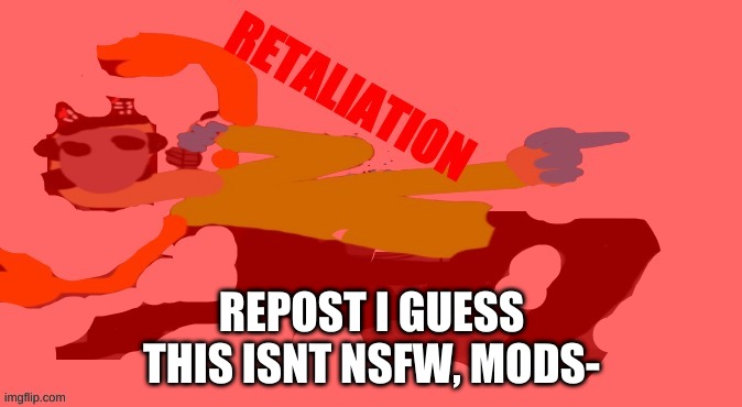 REPOST I GUESS
THIS ISNT NSFW, MODS- | made w/ Imgflip meme maker