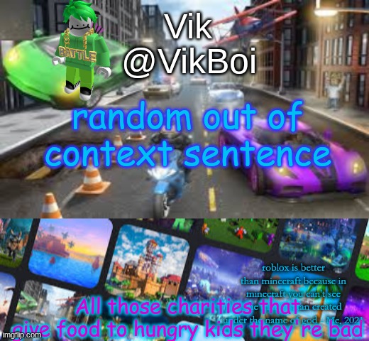Vik Roblox announcement | random out of context sentence; All those charities that give food to hungry kids they're bad | image tagged in vik roblox announcement | made w/ Imgflip meme maker