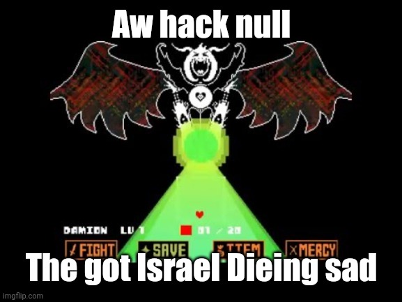 Asriel Dreemurrrrr | Aw hack null; The got Israel Dieing sad | image tagged in asriel dreemurrrrr | made w/ Imgflip meme maker