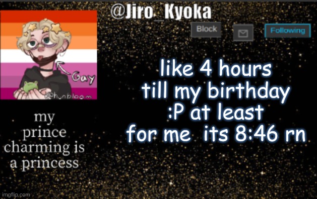 mod note: happy early b-day | like 4 hours till my birthday :P at least for me  its 8:46 rn | image tagged in jiros temp | made w/ Imgflip meme maker