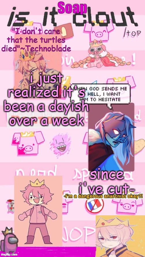 how tf have i gone that long- | i just realized it's been a dayish over a week; since i've cut- | image tagged in soap techno temp 2 0 ty yachi | made w/ Imgflip meme maker
